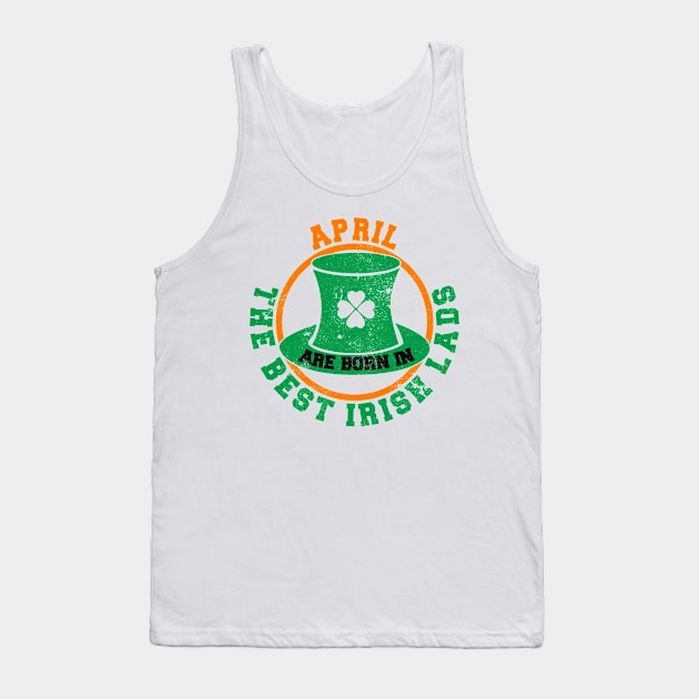 The Best Irish Lads Are Born In April Tank Top by stpatricksday